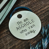 Pet ID Tags - I'm an A**hole That Ran Away- Dog tag for dogs - Pet Name Tag - Hand Stamped - Dog Collar - Sun - Dog Tag - Dog Toys - Funny -