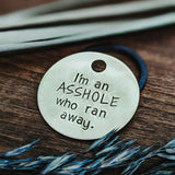 Pet ID Tags - I'm an A**hole That Ran Away- Dog tag for dogs - Pet Name Tag - Hand Stamped - Dog Collar - Sun - Dog Tag - Dog Toys - Funny -