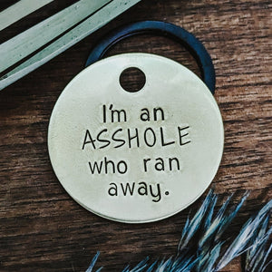 Pet ID Tags - I'm an A**hole That Ran Away- Dog tag for dogs - Pet Name Tag - Hand Stamped - Dog Collar - Sun - Dog Tag - Dog Toys - Funny -