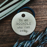 Pet ID Tags - I'm an A**hole That Ran Away- Dog tag for dogs - Pet Name Tag - Hand Stamped - Dog Collar - Sun - Dog Tag - Dog Toys - Funny -