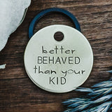 Pet ID Tags - Better Behaved Than Your Kid - Dog tag for dogs - Pet Name Tag - Hand Stamped - Dog Collar - Sun - Dog Tag - Funny - No kids