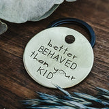 Pet ID Tags - Better Behaved Than Your Kid - Dog tag for dogs - Pet Name Tag - Hand Stamped - Dog Collar - Sun - Dog Tag - Funny - No kids