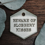 BEWARE of Slobbery Kisses