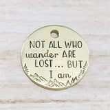 Not all who wander are lost but I am ID Tag