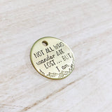 Not all who wander are lost but I am ID Tag